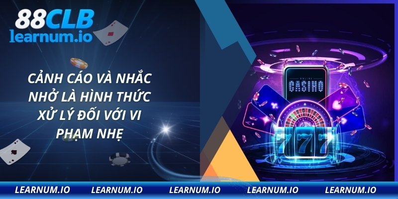 Cảnh cáo và nhắc nhở là hình thức xử lý đối với vi phạm nhẹ
