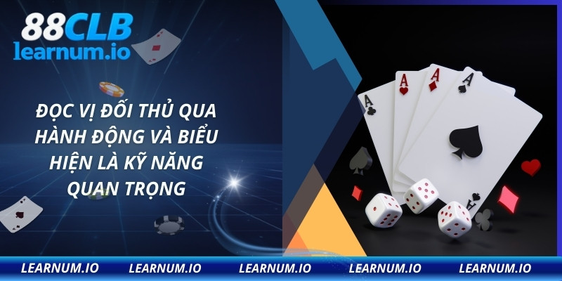 Đọc vị đối thủ qua hành động và biểu hiện là kỹ năng quan trọng