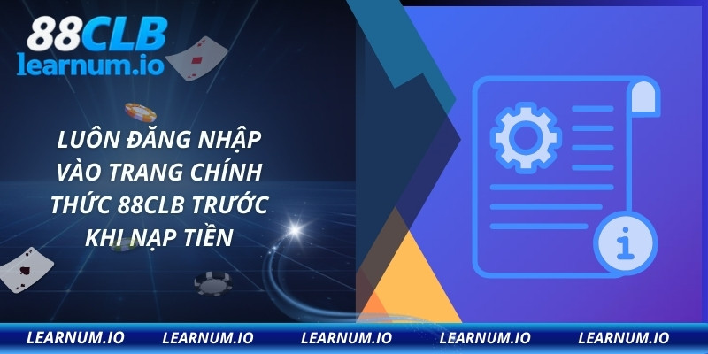 Luôn đăng nhập vào trang chính thức 88CLB trước khi nạp tiền