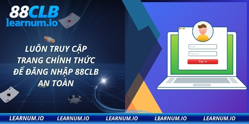 Luôn truy cập trang chính thức để đăng nhập 88CLB an toàn