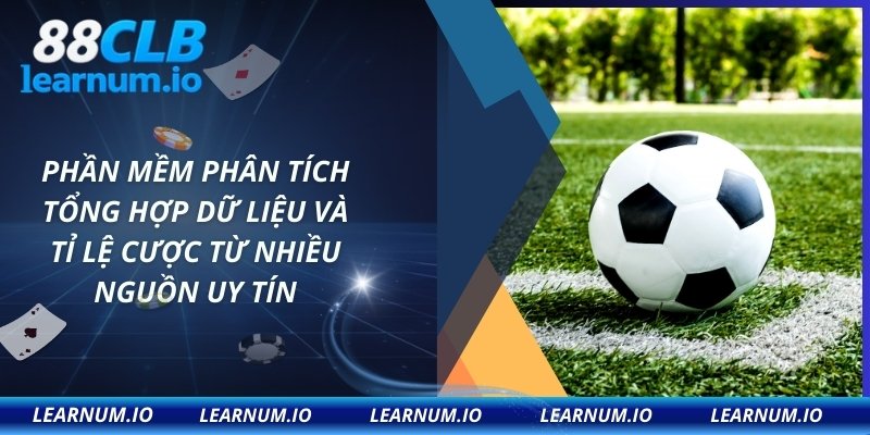 Phần mềm phân tích tổng hợp dữ liệu và tỉ lệ cược từ nhiều nguồn uy tín