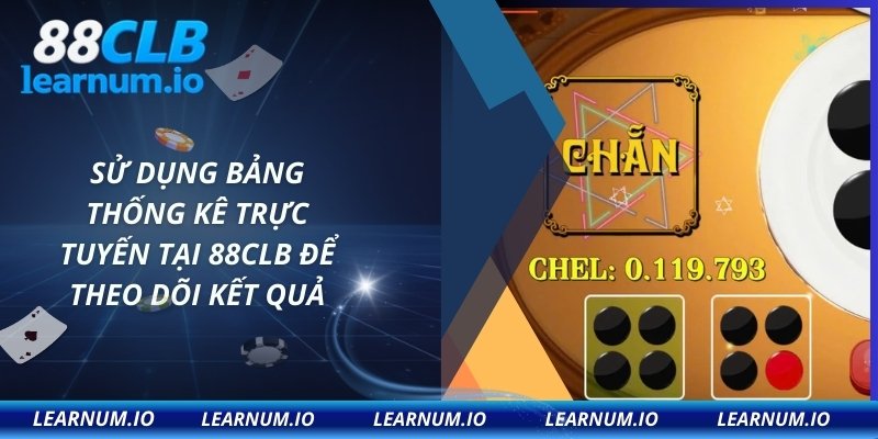 Sử dụng bảng thống kê trực tuyến tại 88CLB để theo dõi kết quả