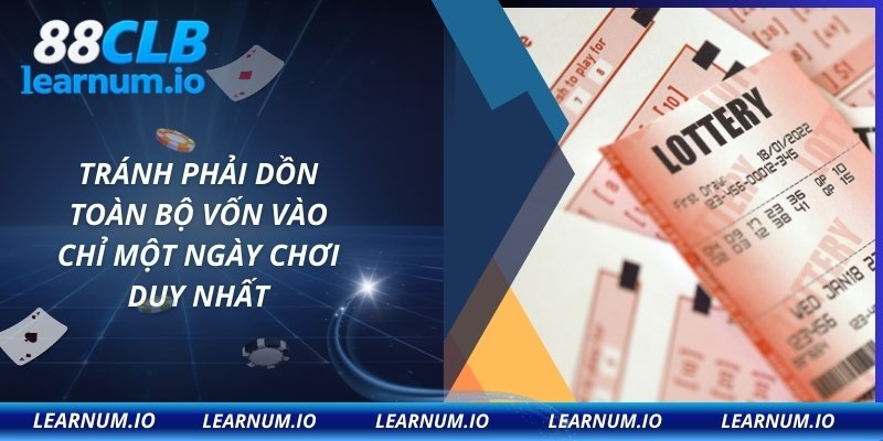 Tránh phải dồn toàn bộ vốn vào chỉ một ngày chơi duy nhất