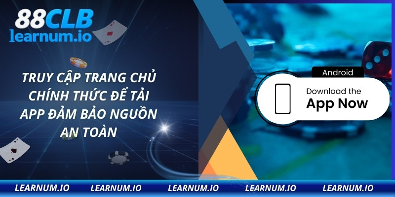 Truy cập trang chủ chính thức để tải app đảm bảo nguồn an toàn